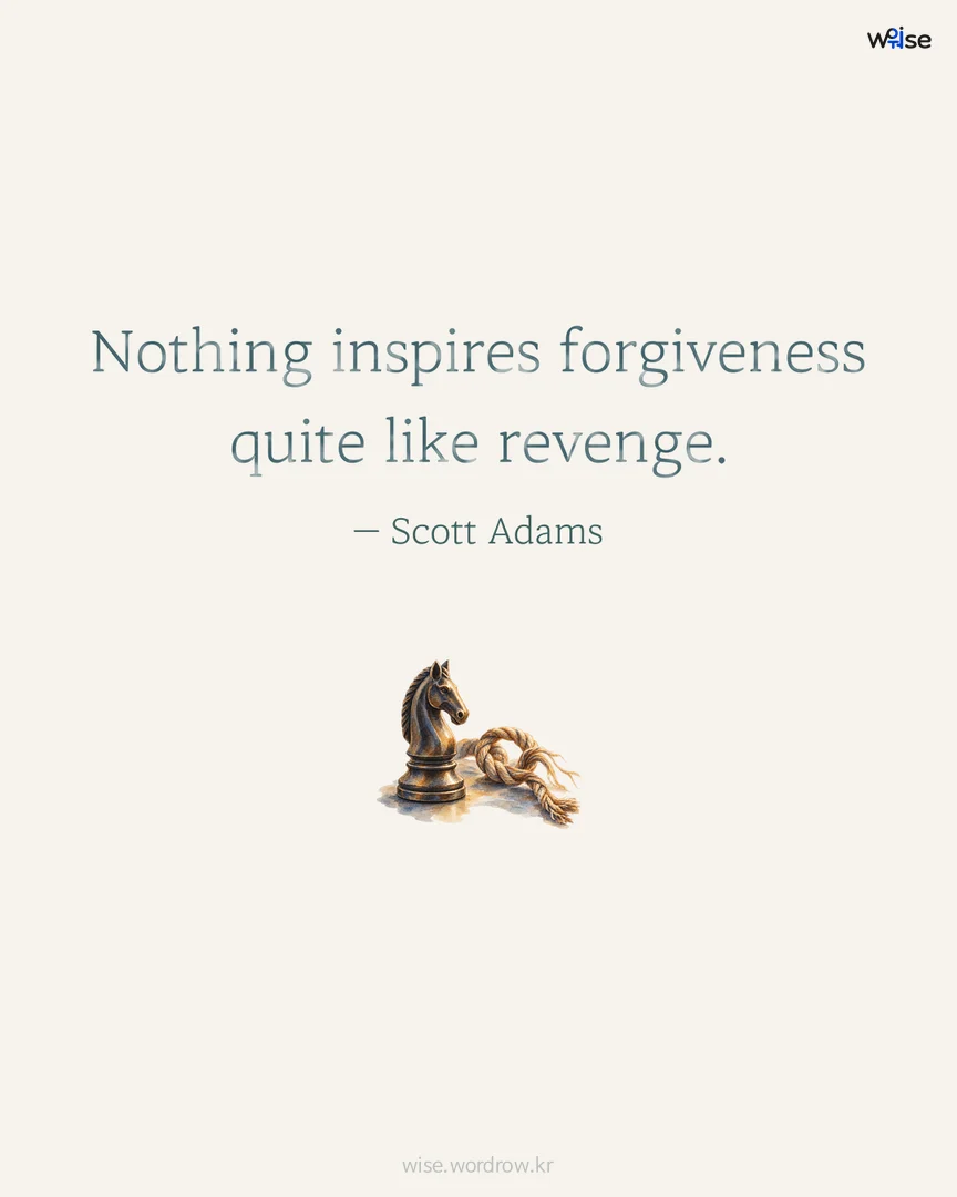 Nothing inspires forgiveness quite like revenge. — Scott Adams 포토카드