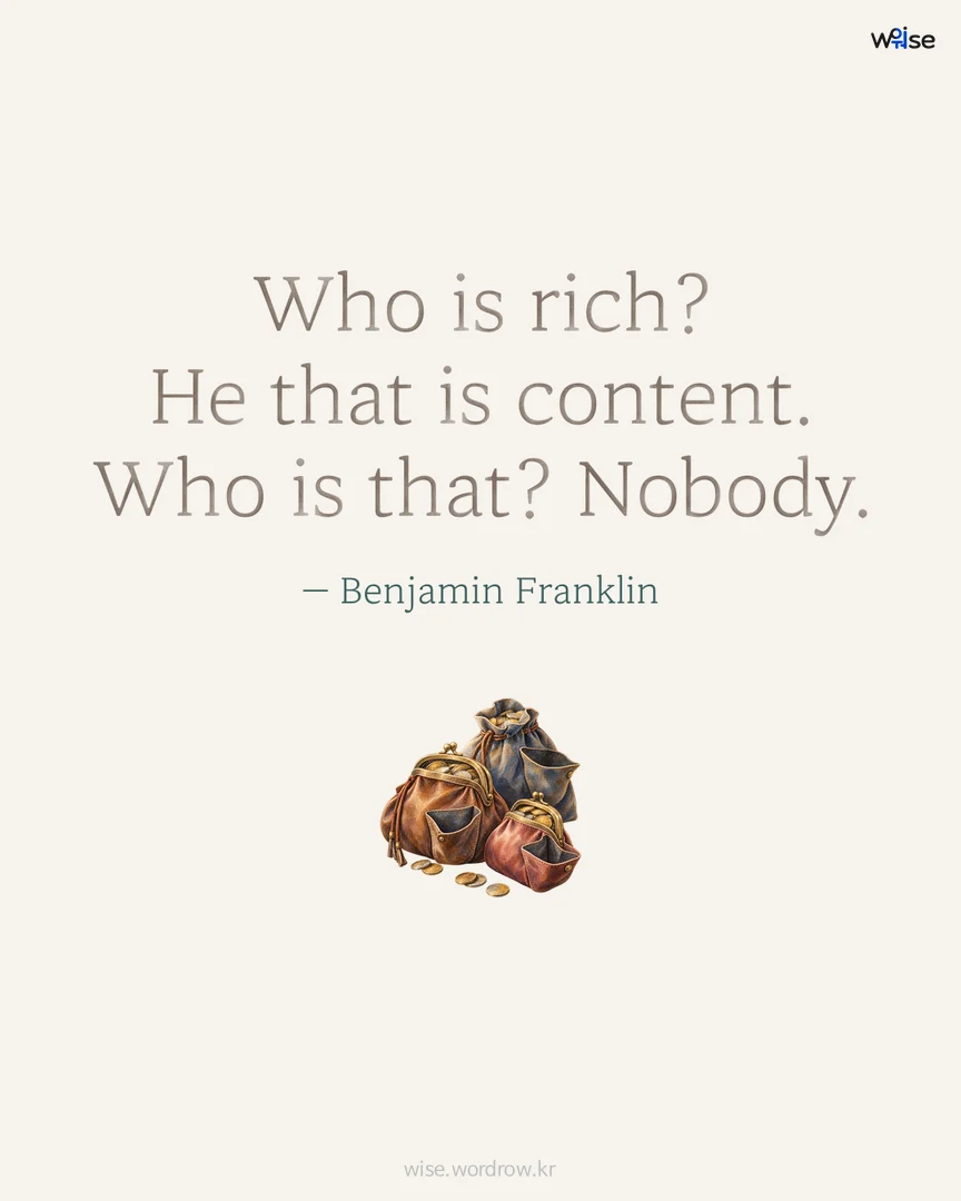 Who is rich? He that is content. Who is that? Nobody. — Benjamin Franklin 포토카드