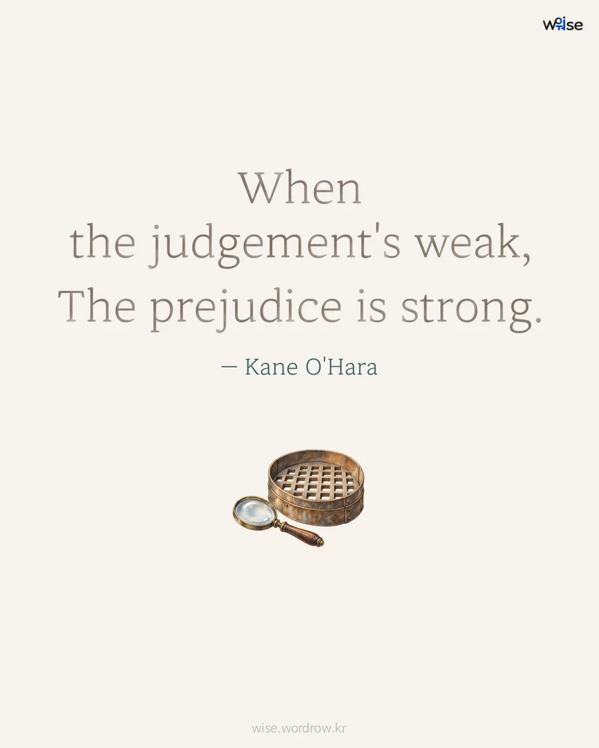 When the judgement's weak, The prejudice is strong. — Kane O'Hara 포토카드