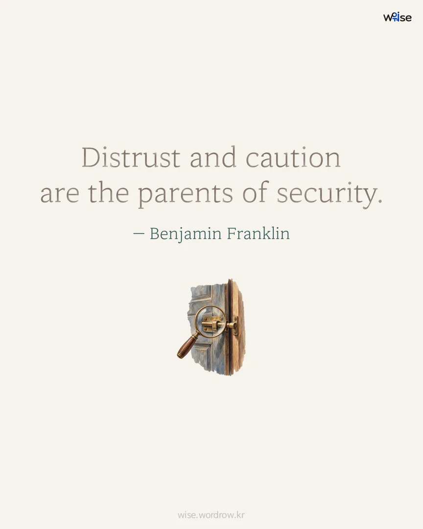 Distrust and caution are the parents of security. — Benjamin Franklin 포토카드