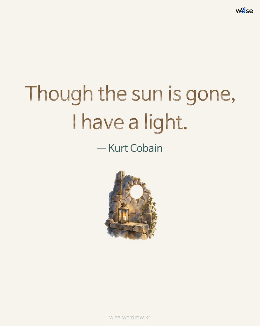 Though the sun is gone, I have a light. — Kurt Cobain 포토카드