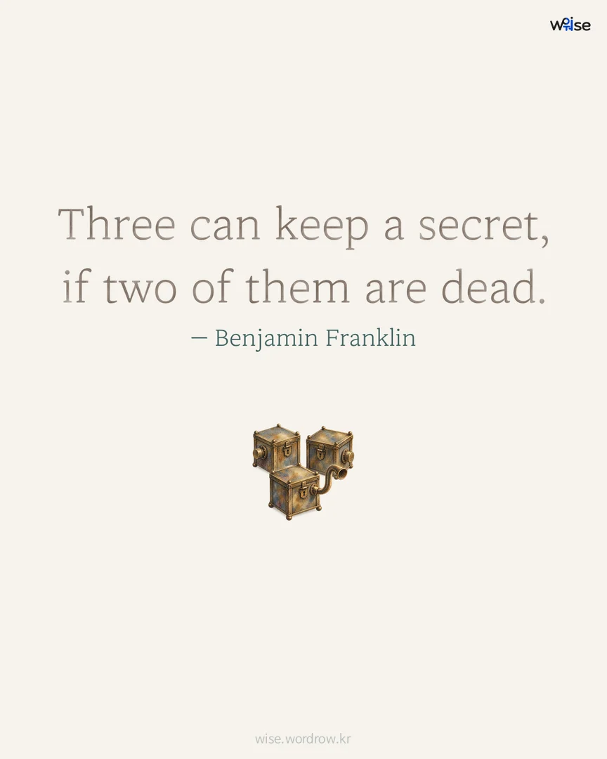 Three can keep a secret, if two of them are dead. — Benjamin Franklin 포토카드