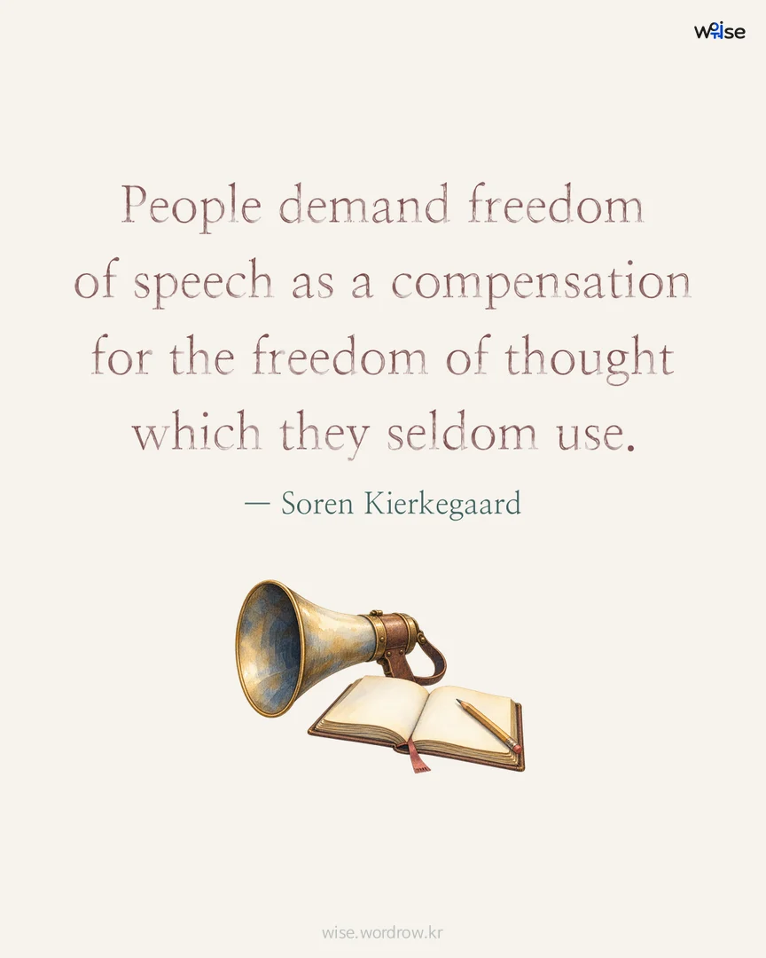 People demand freedom of speech as a compensation for the freedom of thought which they seldom use. — Soren Kierkegaard 포토카드