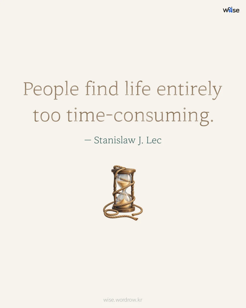 People find life entirely too time-consuming. — Stanislaw J. Lec 포토카드