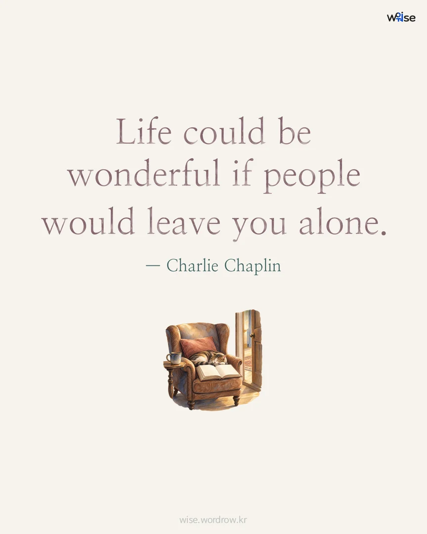 Life could be wonderful if people would leave you alone. — Charlie Chaplin 포토카드