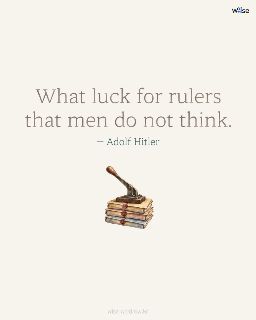 What luck for rulers that men do not think. — Adolf Hitler 포토카드