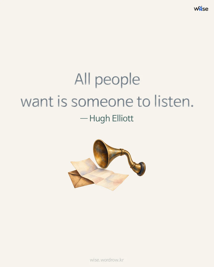 All people want is someone to listen. — Hugh Elliott 포토카드