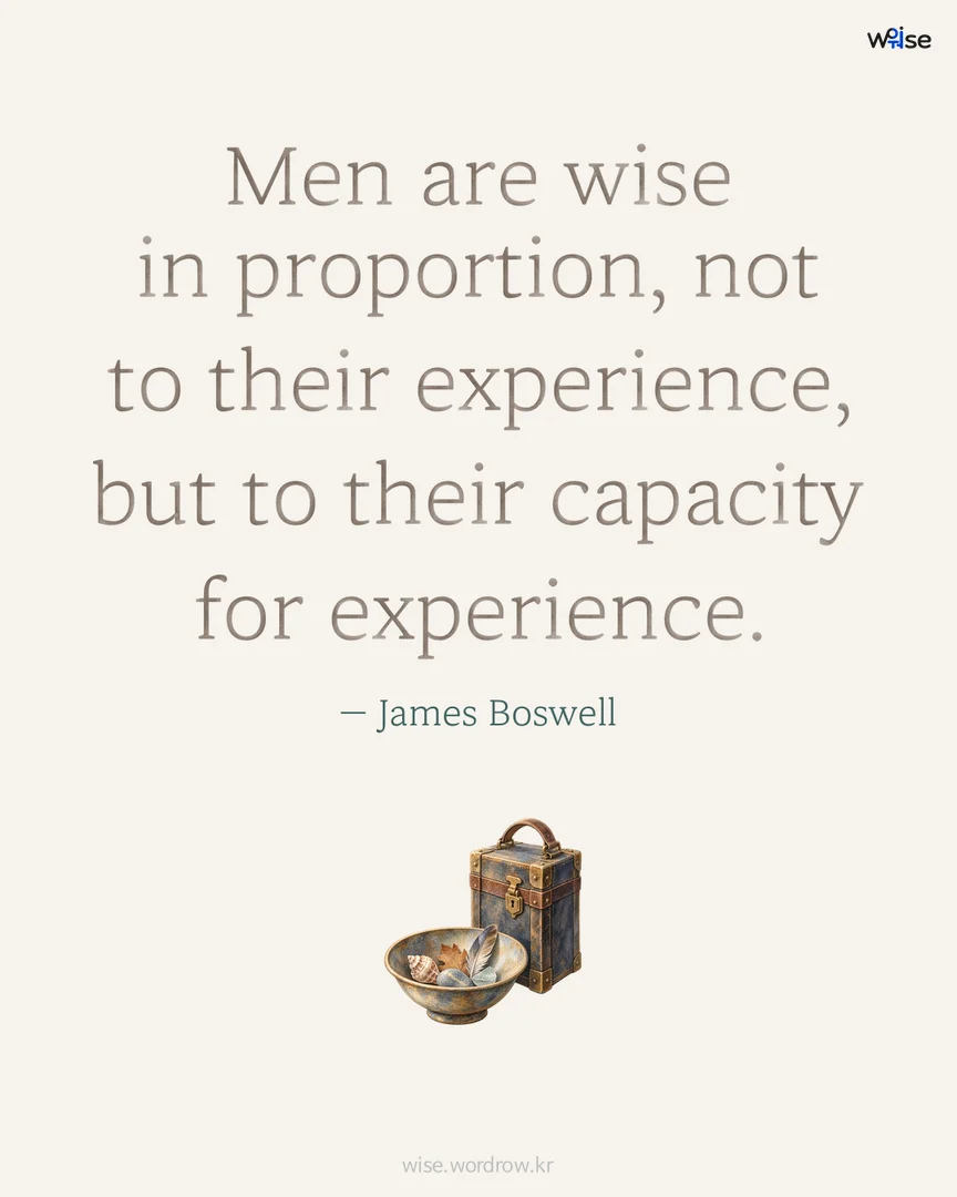 Men are wise in proportion, not to their experience, but to their capacity for experience. — James Boswell 포토카드