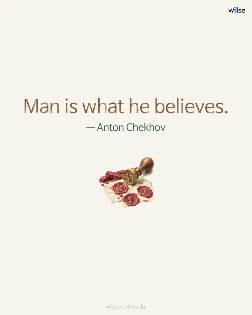 Man is what he believes. — Anton Chekhov 포토카드