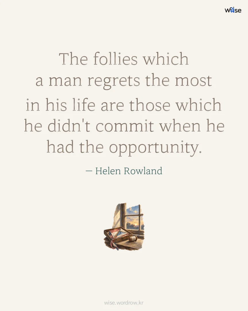 The follies which a man regrets the most in his life are those which he didn't commit when he had the opportunity. — Helen Rowland 포토카드