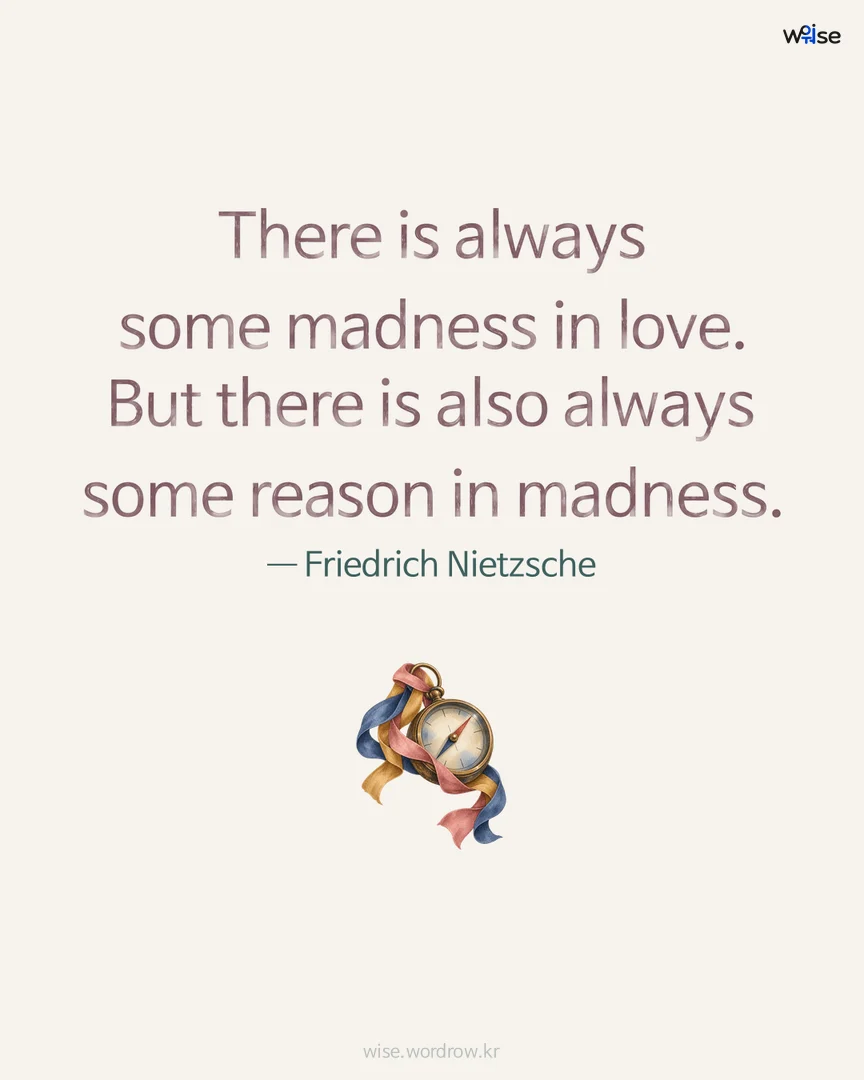 There is always some madness in love. But there is also always some reason in madness. — Friedrich Nietzsche 포토카드
