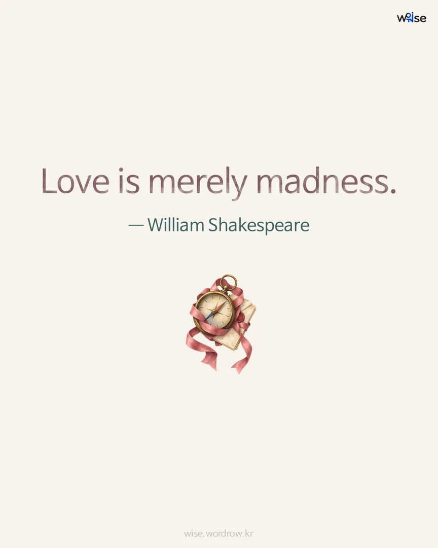 Love is merely madness. — William Shakespeare 포토카드
