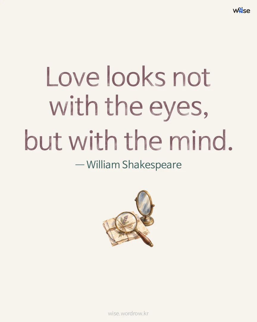 Love looks not with the eyes, but with the mind. — William Shakespeare 포토카드