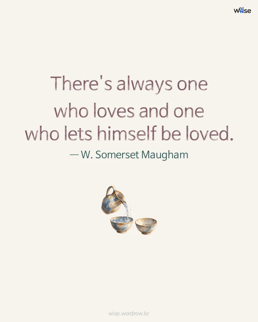 There's always one who loves and one who lets himself be loved. — W. Somerset Maugham 포토카드