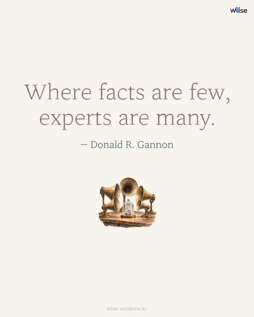 Where facts are few, experts are many. — Donald R. Gannon 포토카드