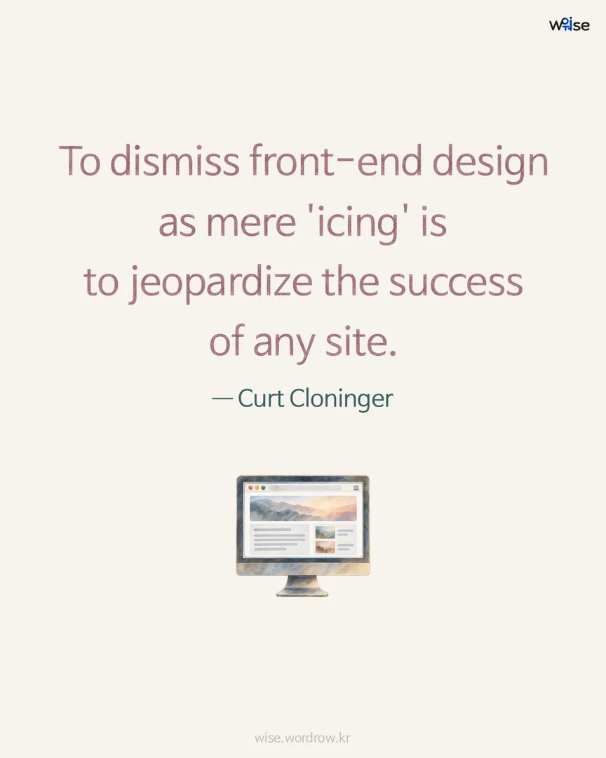 To dismiss front-end design as mere 'icing' is to jeopardize the success of any site. — Curt Cloninger 포토카드