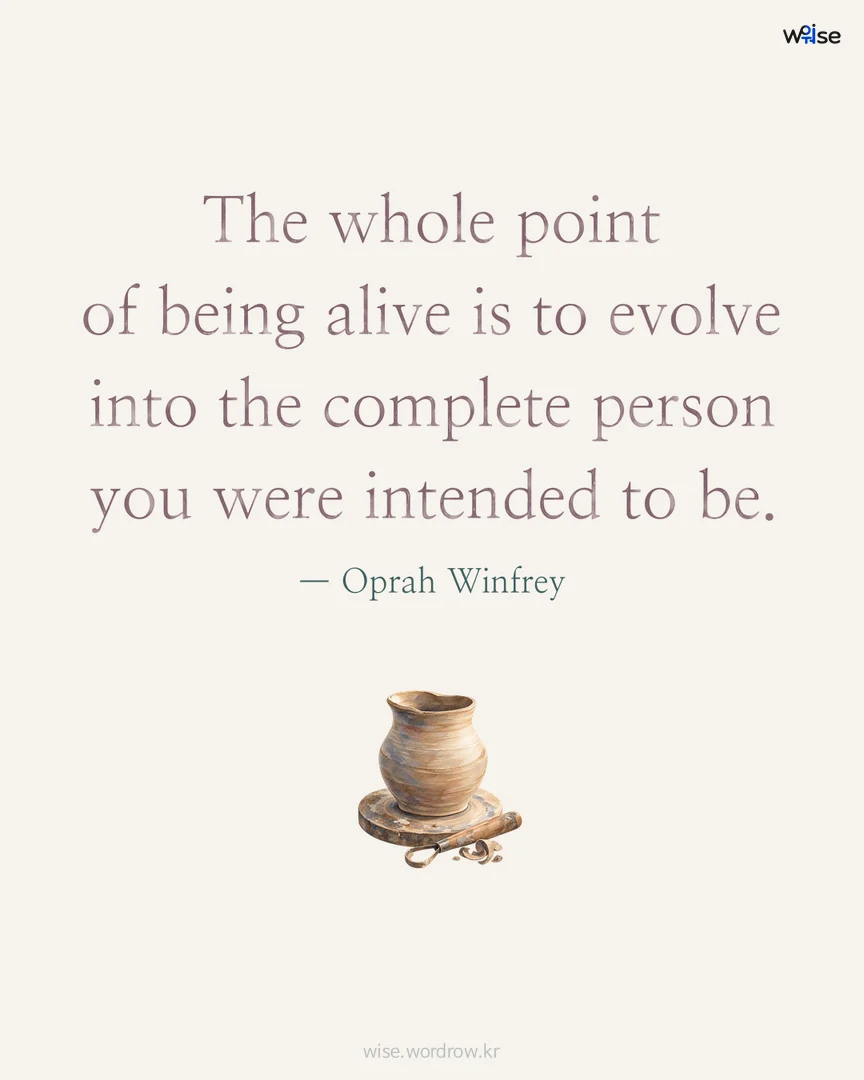 The whole point of being alive is to evolve into the complete person you were intended to be. — Oprah Winfrey 포토카드