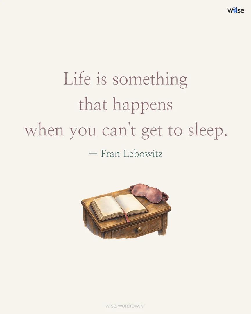 Life is something that happens when you can't get to sleep. — Fran Lebowitz 포토카드