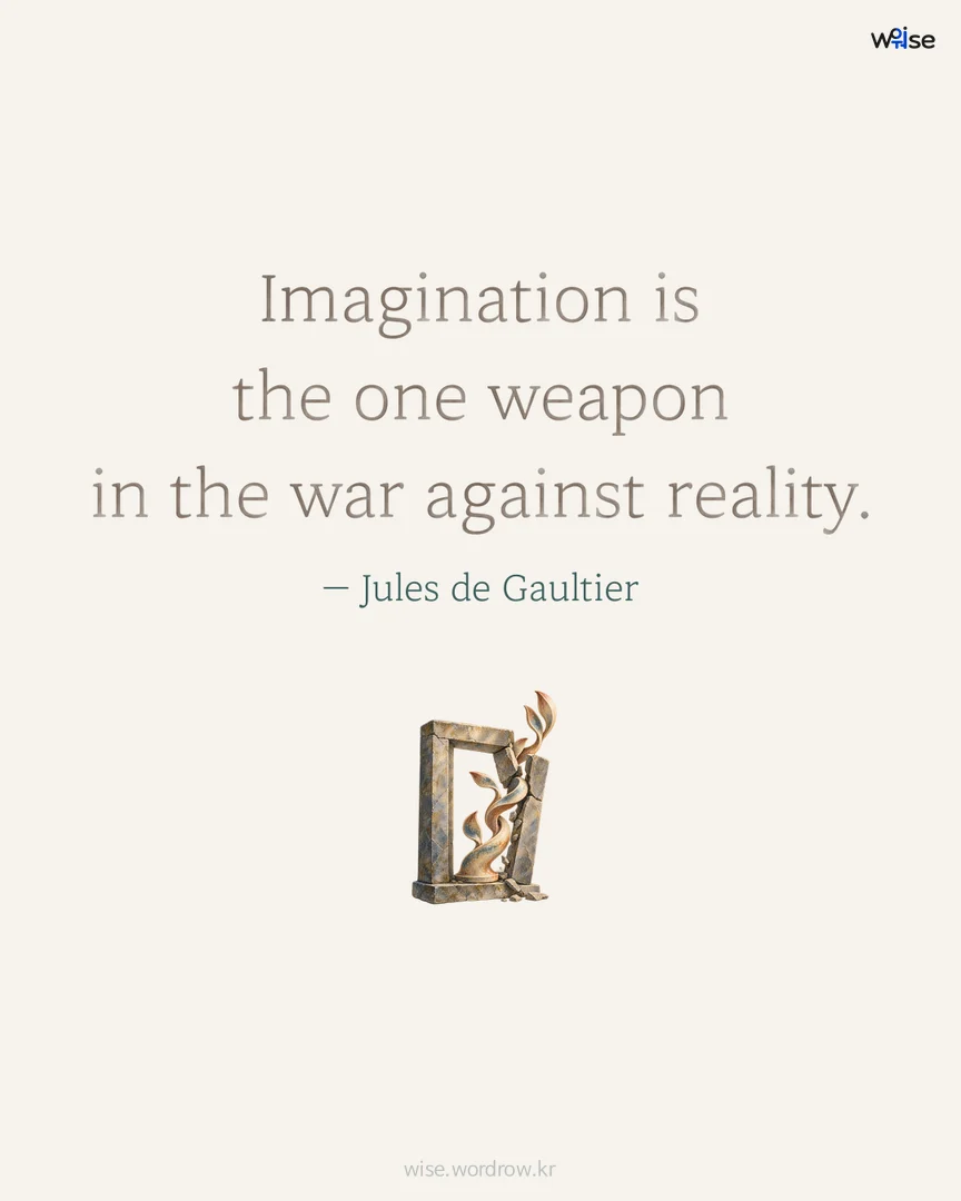 Imagination is the one weapon in the war against reality. — Jules de Gaultier 포토카드