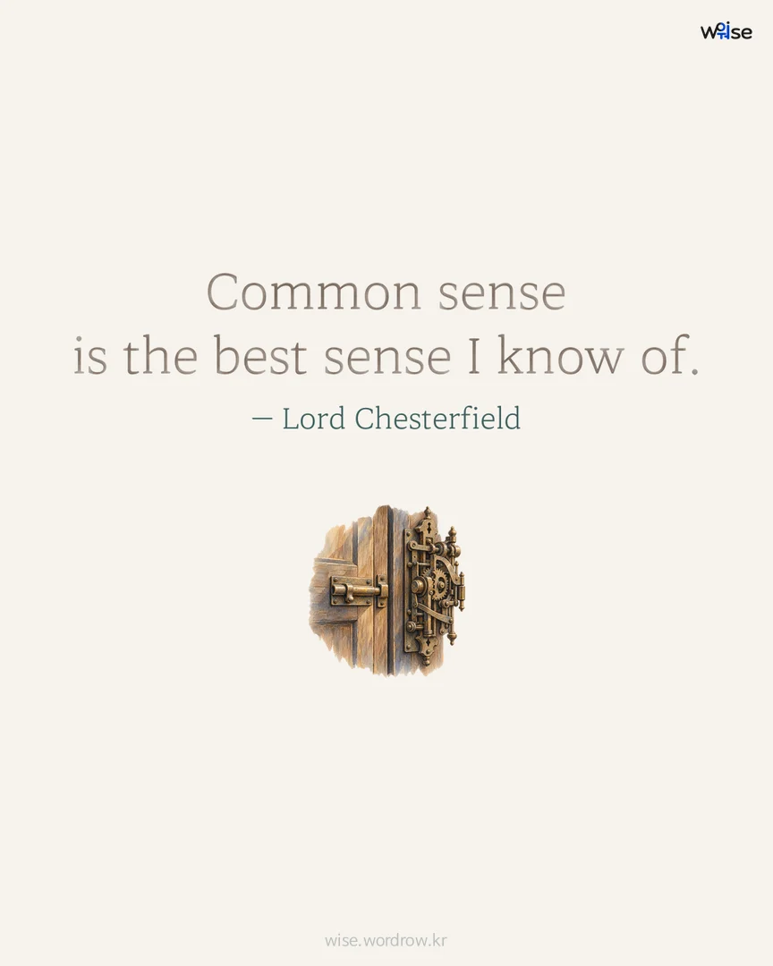 Common sense is the best sense I know of. — Lord Chesterfield 포토카드