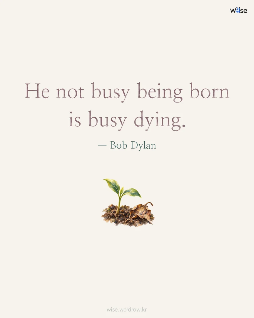 He not busy being born is busy dying. — Bob Dylan 포토카드
