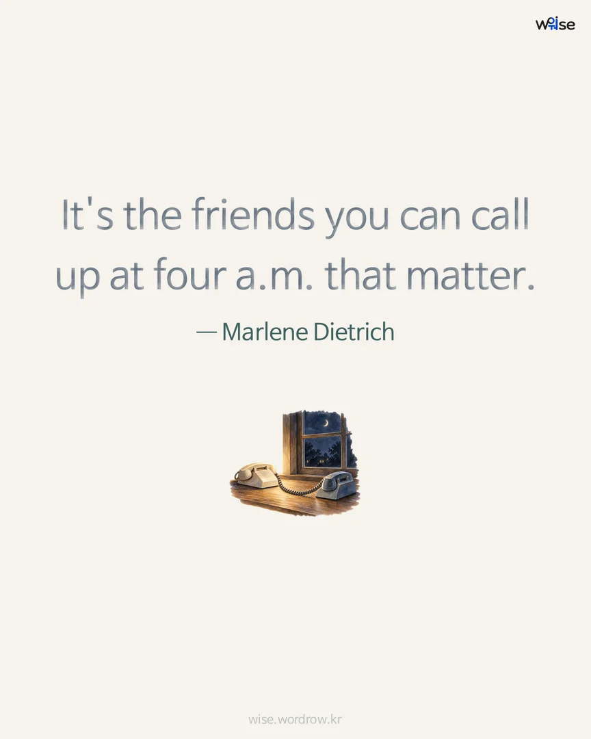 It's the friends you can call up at four a.m. that matter. — Marlene Dietrich 포토카드