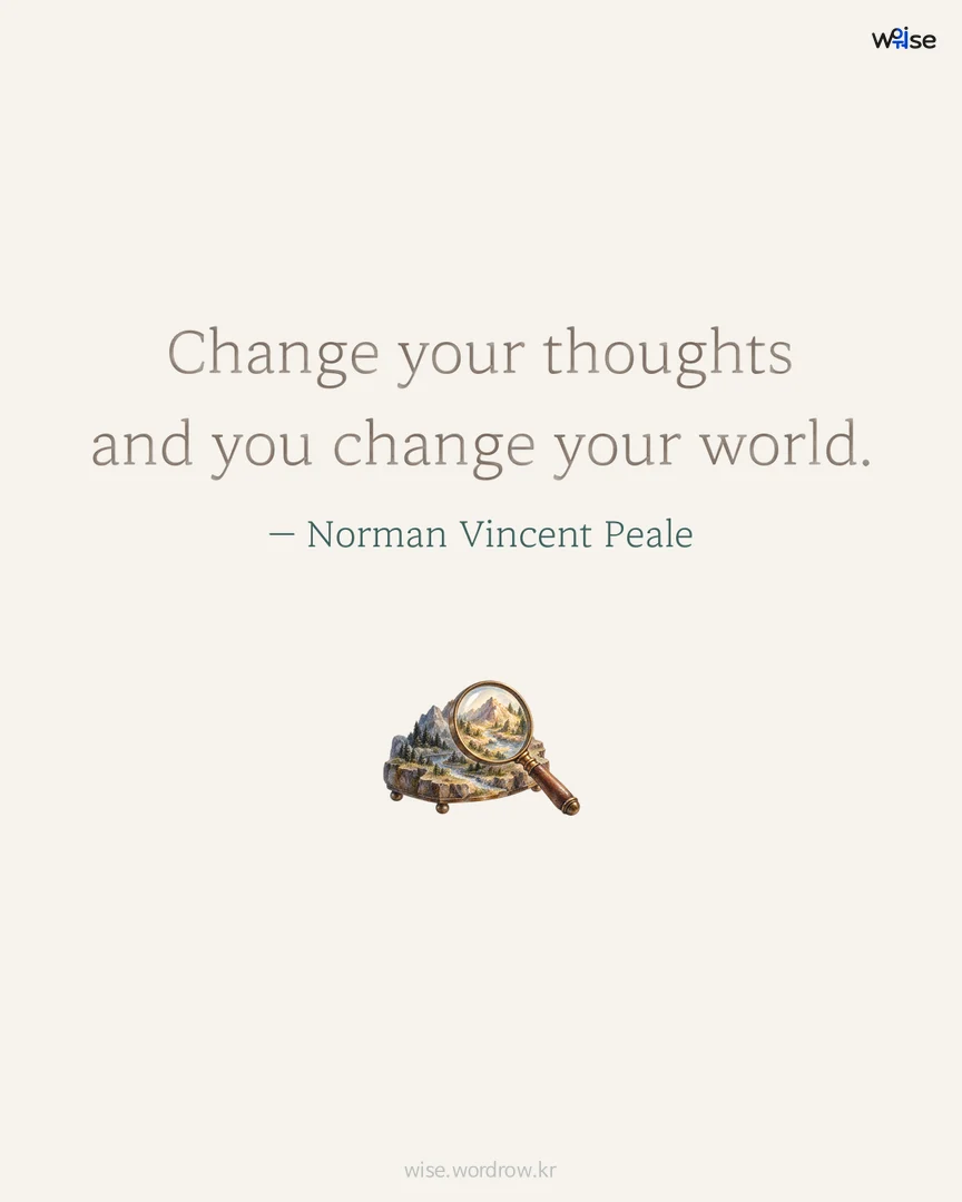 Change your thoughts and you change your world. — Norman Vincent Peale 포토카드