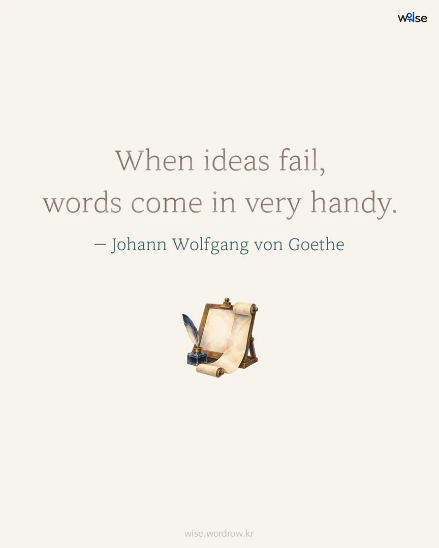 When ideas fail, words come in very handy. — Johann Wolfgang von Goethe 포토카드
