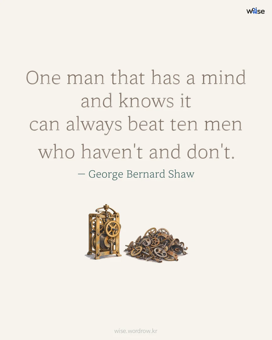 One man that has a mind and knows it can always beat ten men who haven't and don't. — George Bernard Shaw 포토카드