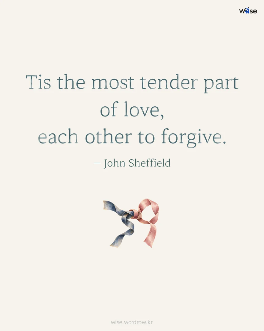 Tis the most tender part of love, each other to forgive. — John Sheffield 포토카드