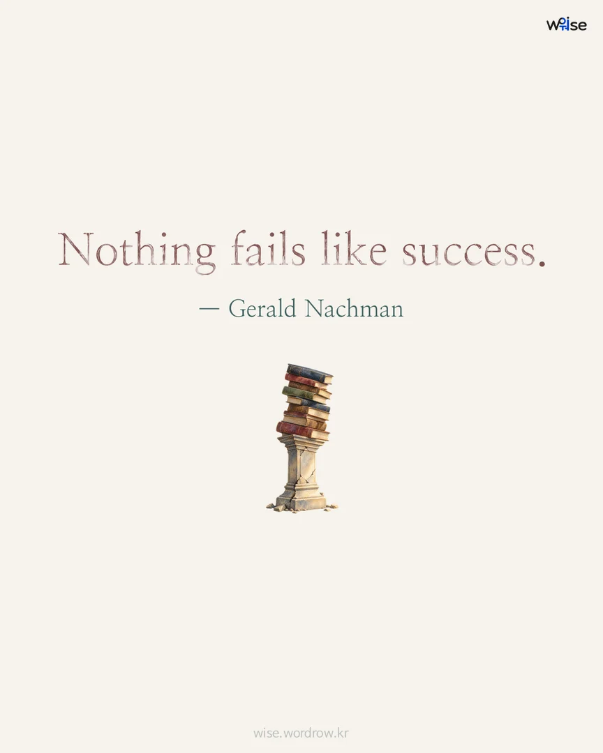 Nothing fails like success. — Gerald Nachman 포토카드