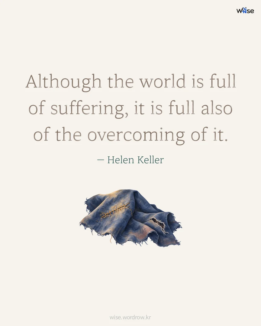 Although the world is full of suffering, it is full also of the overcoming of it. — Helen Keller 포토카드