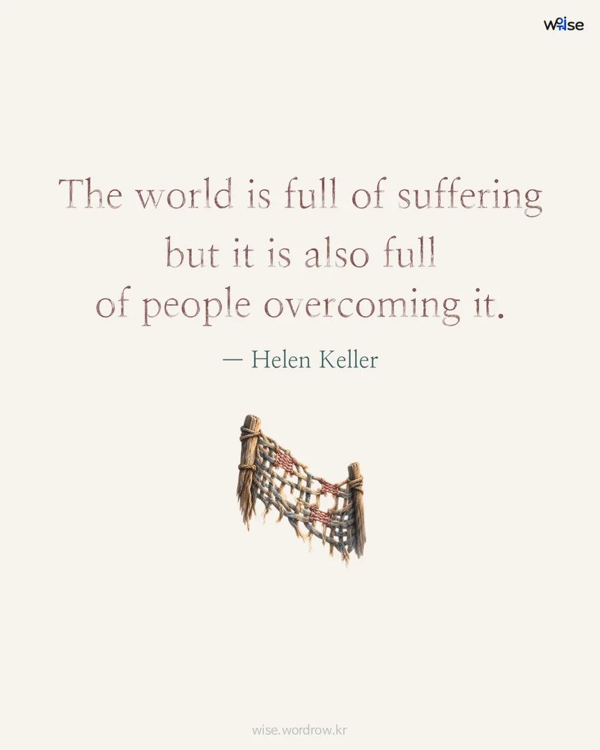 The world is full of suffering but it is also full of people overcoming it. — Helen Keller 포토카드