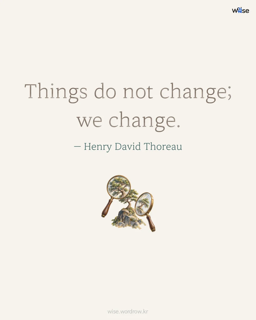 Things do not change; we change. — Henry David Thoreau 포토카드