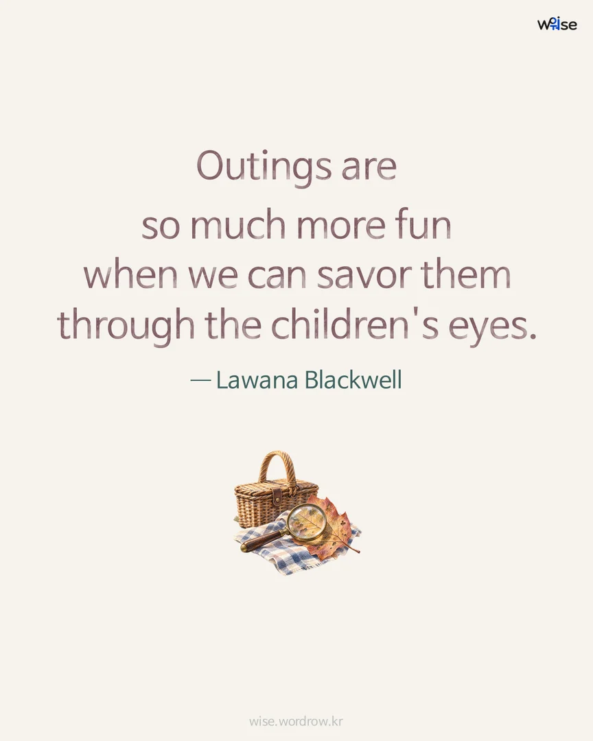 Outings are so much more fun when we can savor them through the children's eyes. — Lawana Blackwell 포토카드