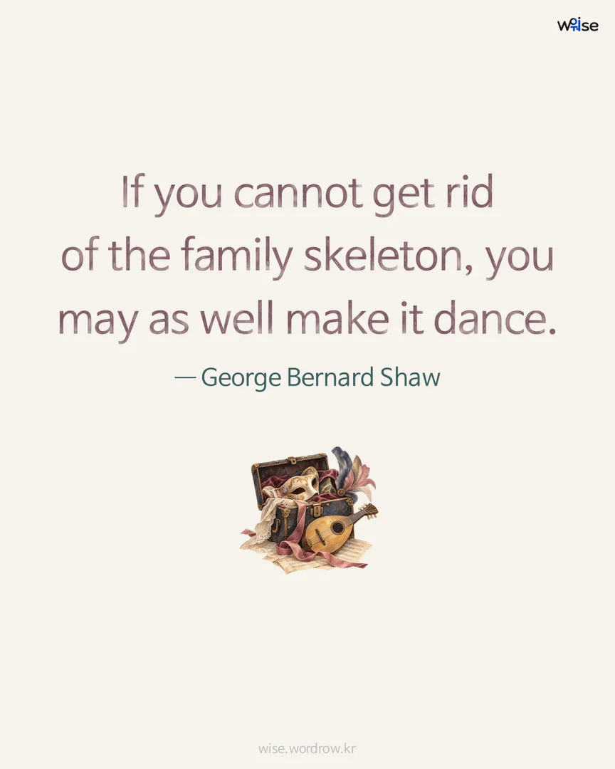 If you cannot get rid of the family skeleton, you may as well make it dance. — George Bernard Shaw 포토카드