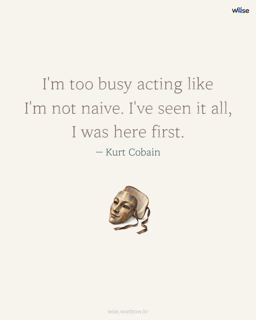 I'm too busy acting like I'm not naive. I've seen it all, I was here first. — Kurt Cobain 포토카드