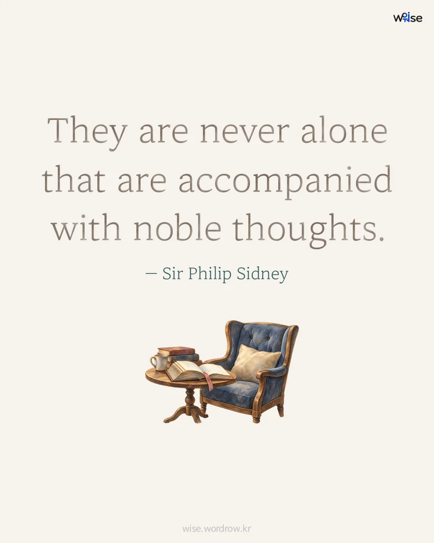 They are never alone that are accompanied with noble thoughts. — Sir Philip Sidney 포토카드