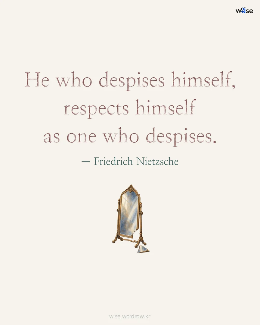 He who despises himself, respects himself as one who despises. — Friedrich Nietzsche 포토카드