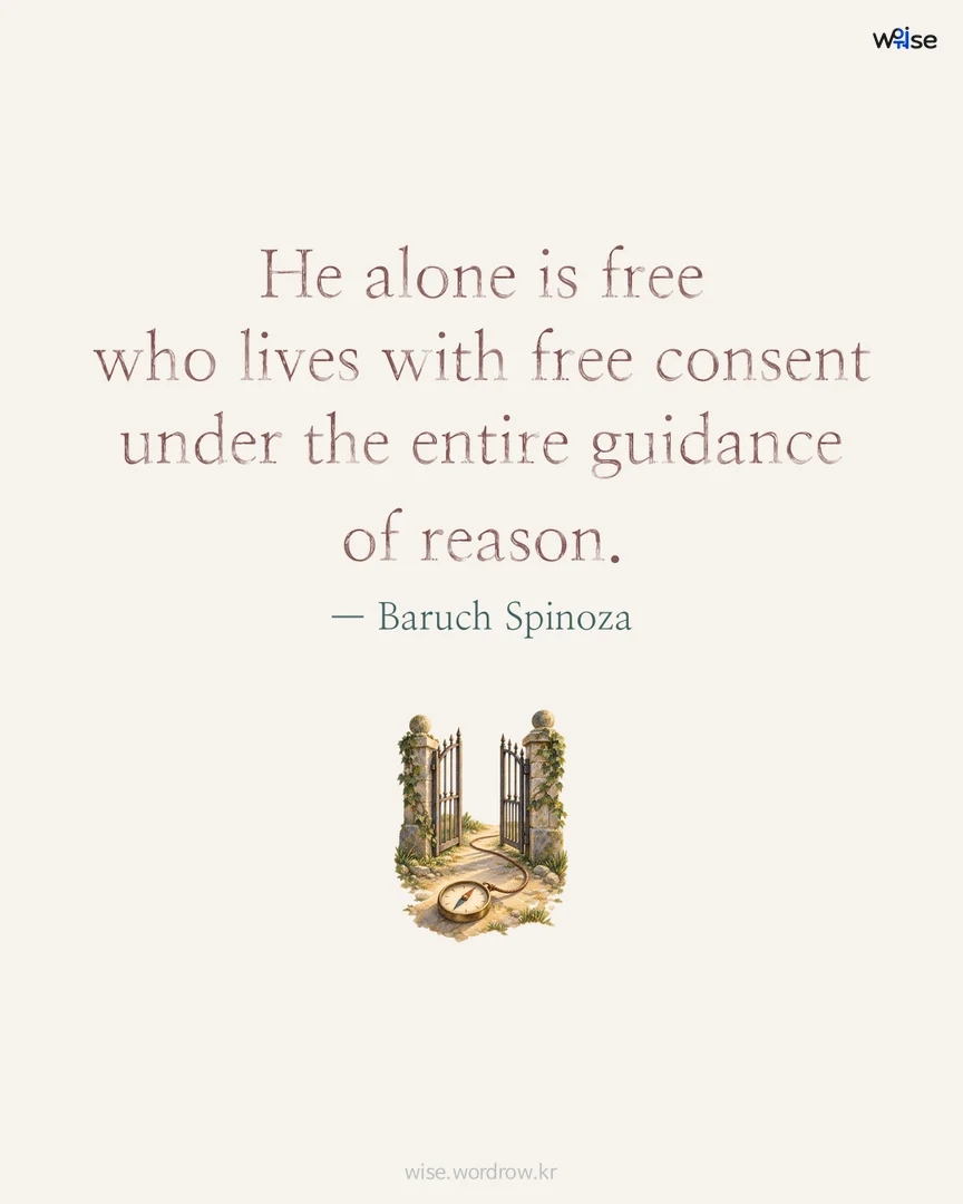 He alone is free who lives with free consent under the entire guidance of reason. — Baruch Spinoza 포토카드