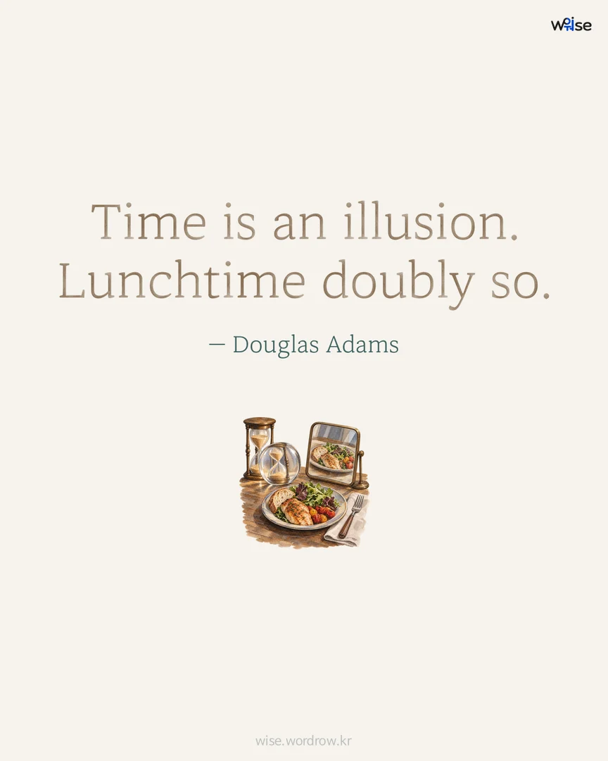 Time is an illusion. Lunchtime doubly so. — Douglas Adams 포토카드