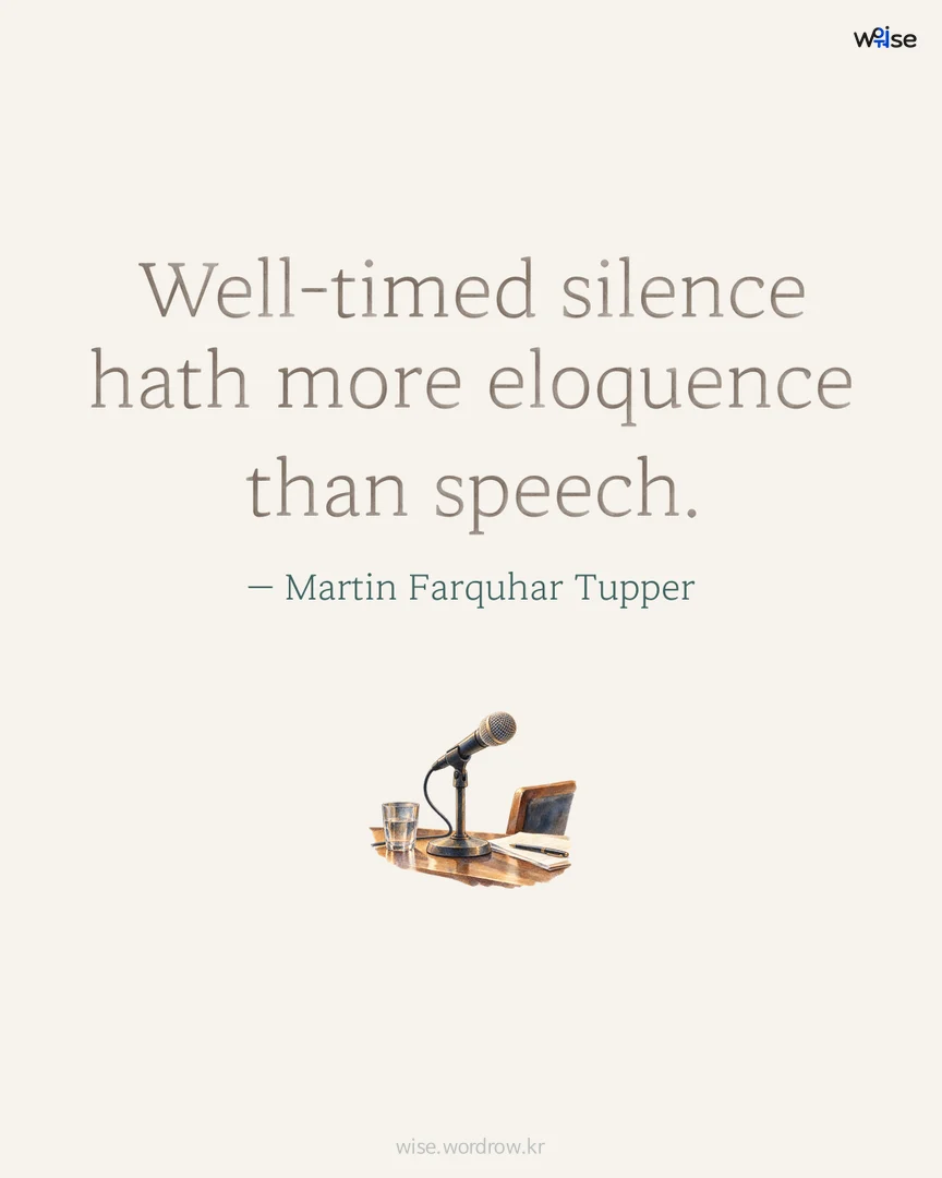 Well-timed silence hath more eloquence than speech. — Martin Farquhar Tupper 포토카드