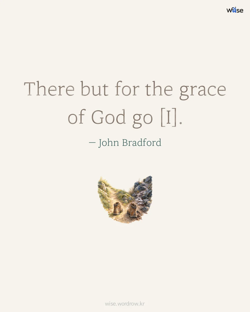 There but for the grace of God go [I]. — John Bradford 포토카드