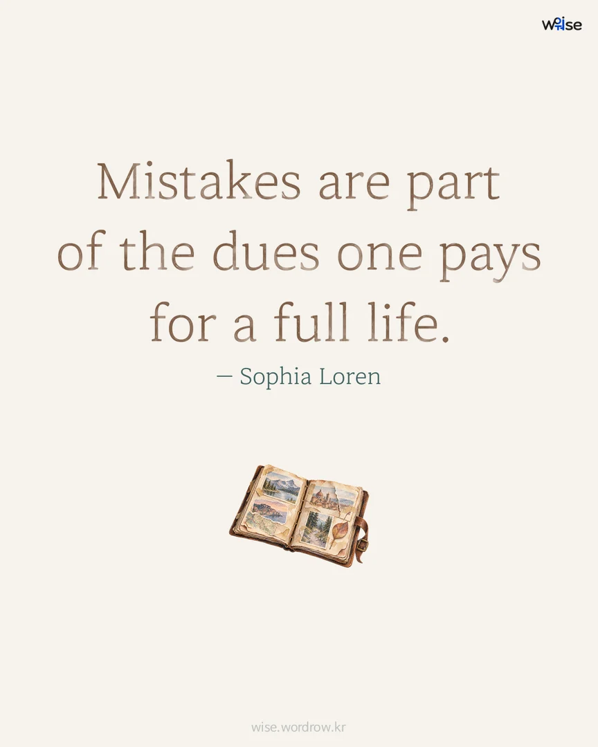Mistakes are part of the dues one pays for a full life. — Sophia Loren 포토카드