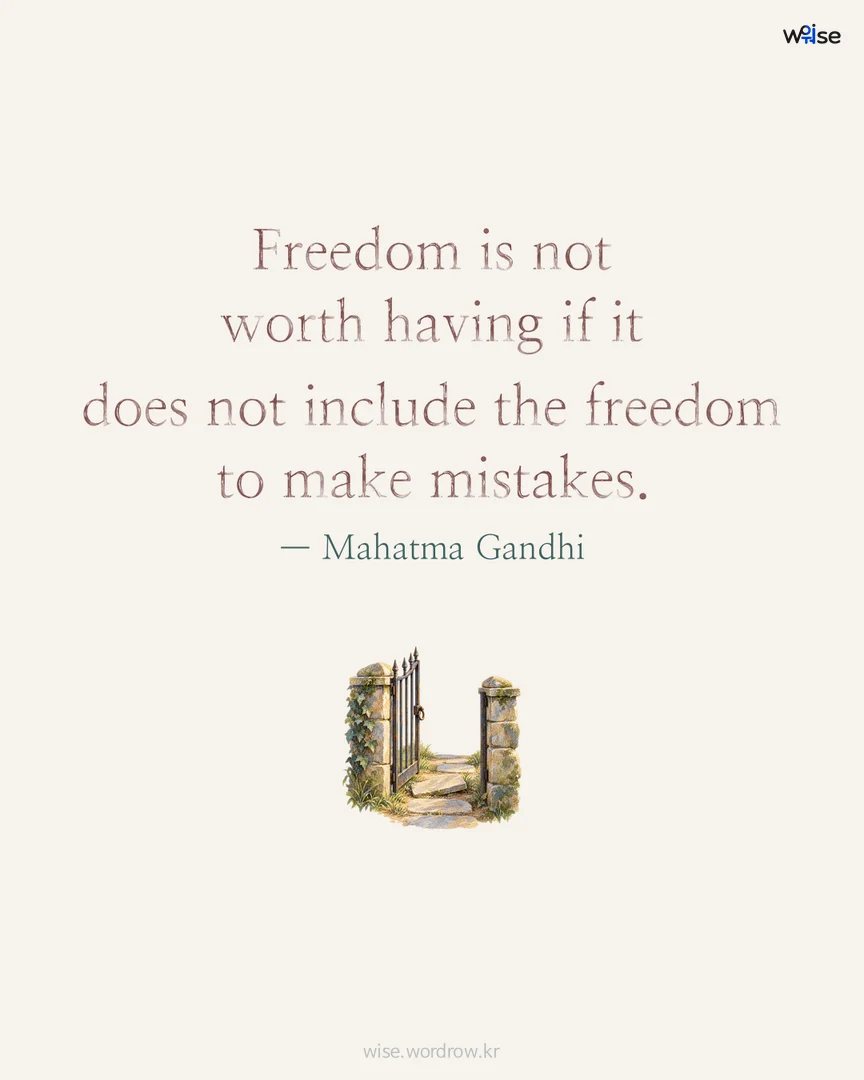 Freedom is not worth having if it does not include the freedom to make mistakes. — Mahatma Gandhi 포토카드
