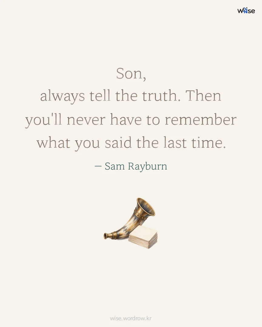 Son, always tell the truth. Then you'll never have to remember what you said the last time. — Sam Rayburn 포토카드