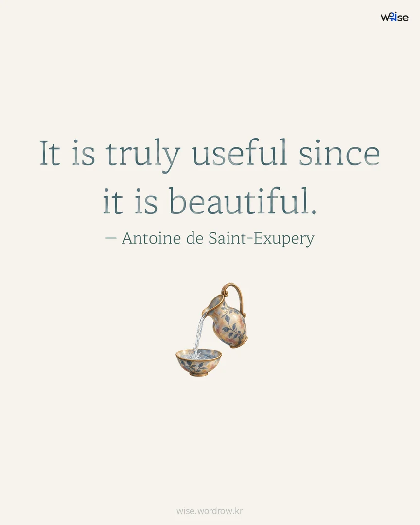 It is truly useful since it is beautiful. — Antoine de Saint-Exupery 포토카드