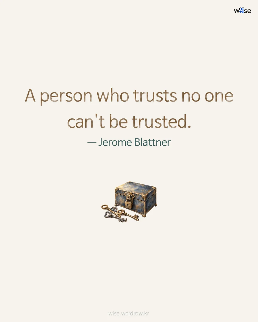 A person who trusts no one can't be trusted. — Jerome Blattner 포토카드