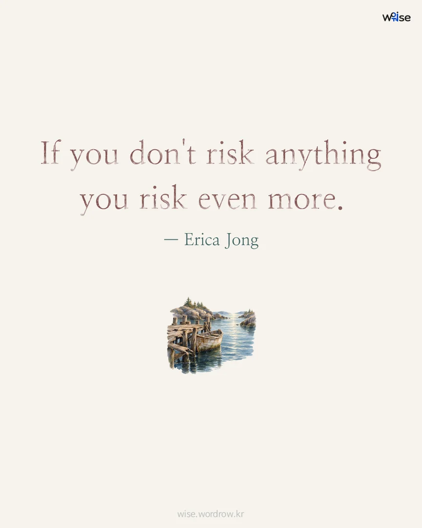 If you don't risk anything you risk even more. — Erica Jong 포토카드