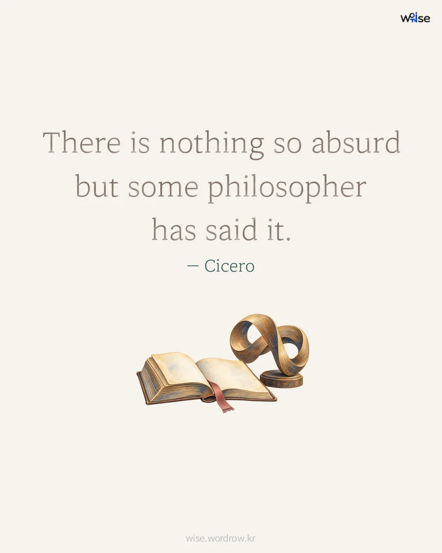 There is nothing so absurd but some philosopher has said it. — Cicero 포토카드